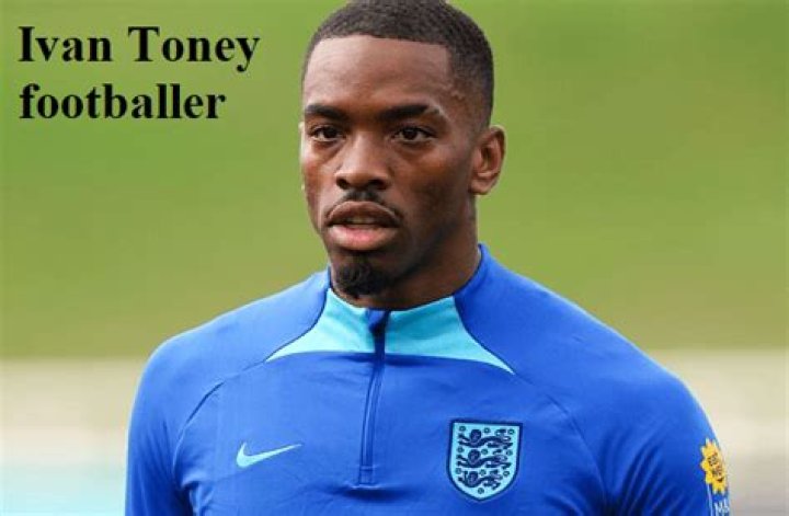 Ivan Toney Biography, Age, Height, Wife, Net Worth, Family