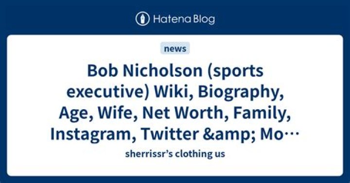 Rob Nicholson Biography, Age, Height, Wife, Net Worth, Family